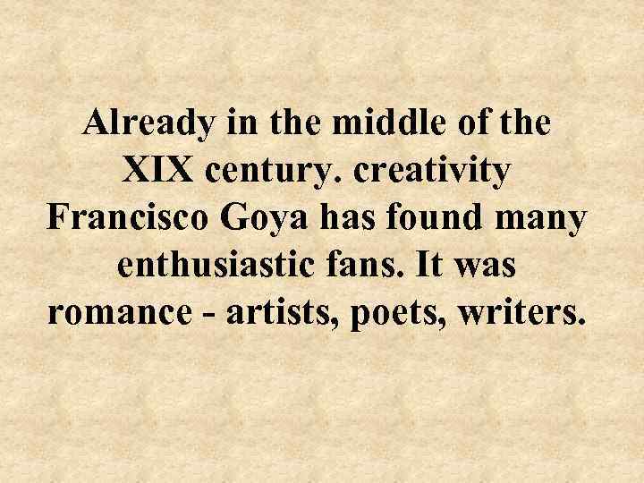 Already in the middle of the XIX century. creativity Francisco Goya has found many