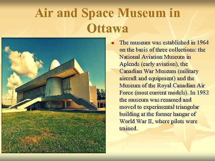Air and Space Museum in Ottawa n The museum was established in 1964 on