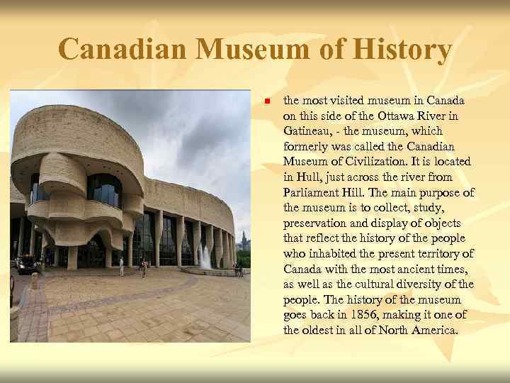 Canadian Museum of History n the most visited museum in Canada on this side
