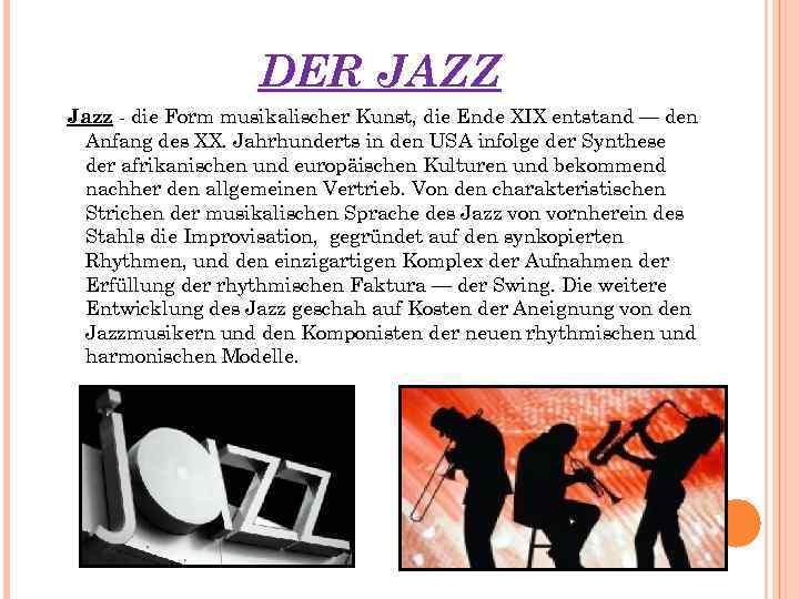 DER JAZZ Jazz - die Form musikalischer Kunst, die Ende XIX entstand — den