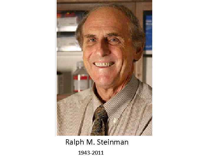 Ralph M. Steinman 1943 -2011 