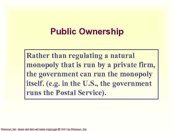 Public Ownership Rather than regulating a natural monopoly that is run by a private