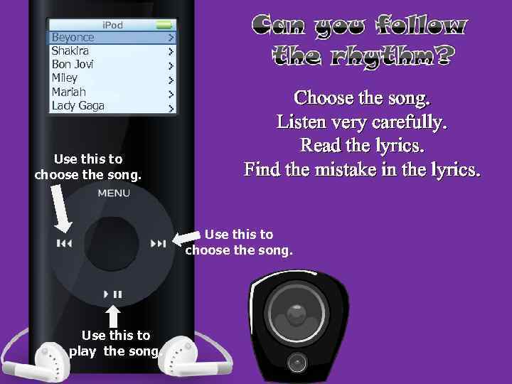 Beyonce Shakira Bon Jovi Miley Mariah Lady Gaga Use this to choose the song.