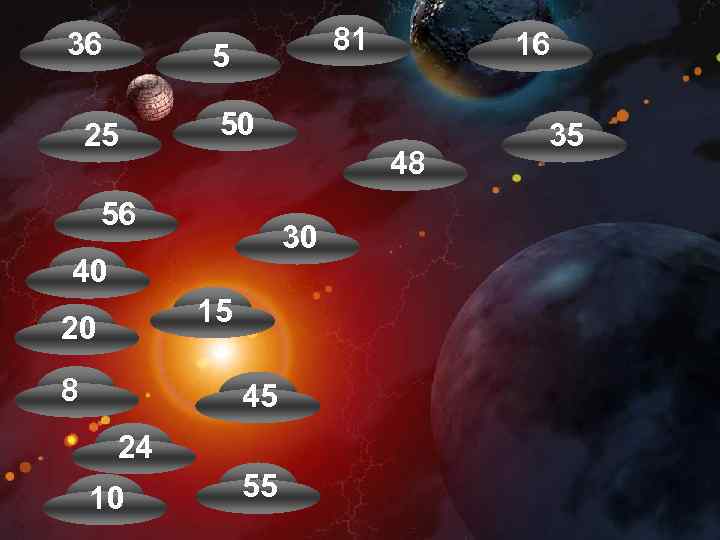 36 81 5 25 50 48 56 30 40 15 20 8 45 24