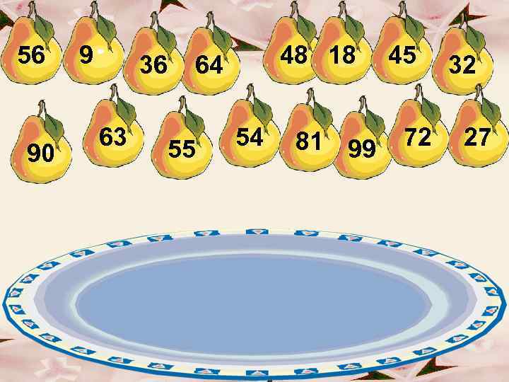 56 90 9 36 63 48 18 64 55 54 81 99 45 72