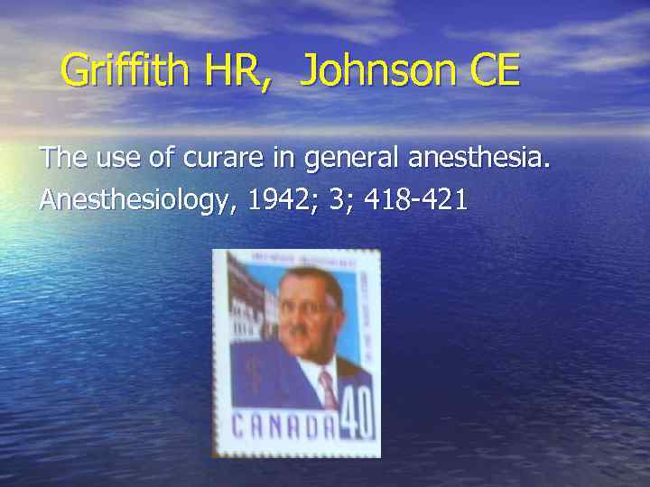 Griffith HR, Johnson CE The use of curare in general anesthesia. Anesthesiology, 1942; 3;