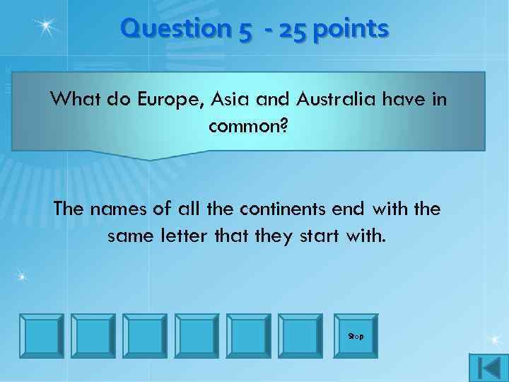 Question 5 - 25 points What do Europe, Asia and Australia have in common?