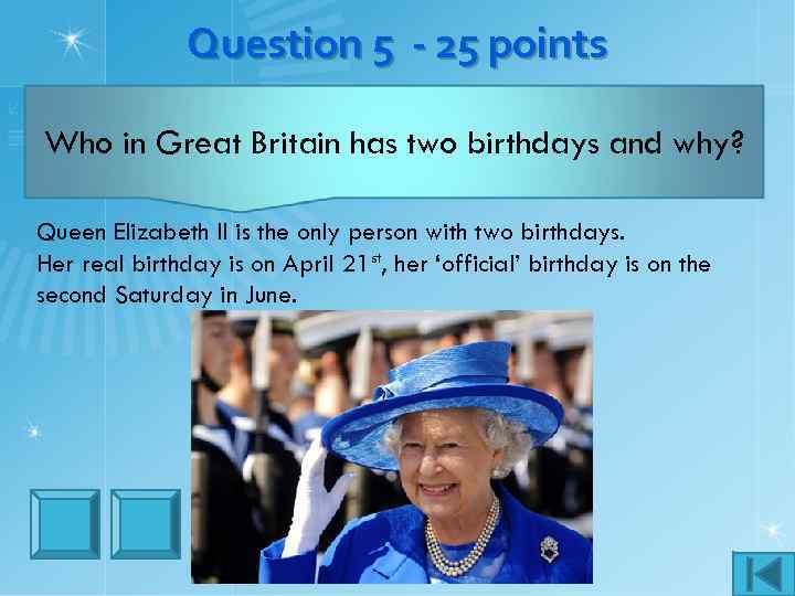 Question 5 - 25 points Who in Great Britain has two birthdays and why?
