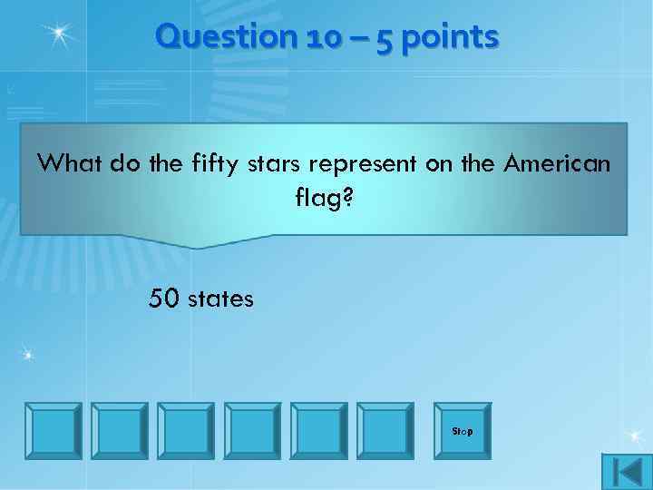 Question 10 – 5 points What do the fifty stars represent on the American