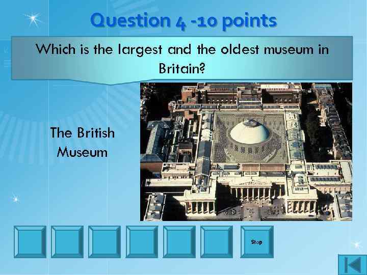 Question 4 -10 points Which is the largest and the oldest museum in Britain?