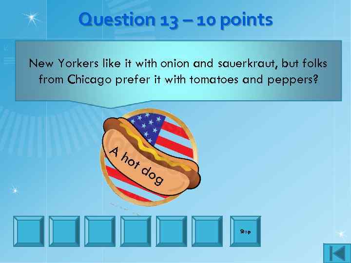 Question 13 – 10 points New Yorkers like it with onion and sauerkraut, but