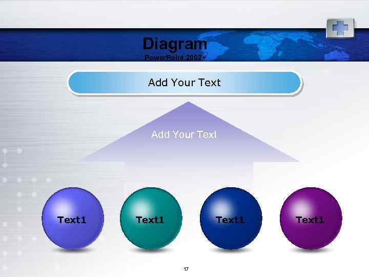 Diagram Power. Point 2002+ Add Your Text 1 Text 1 17 Text 1 