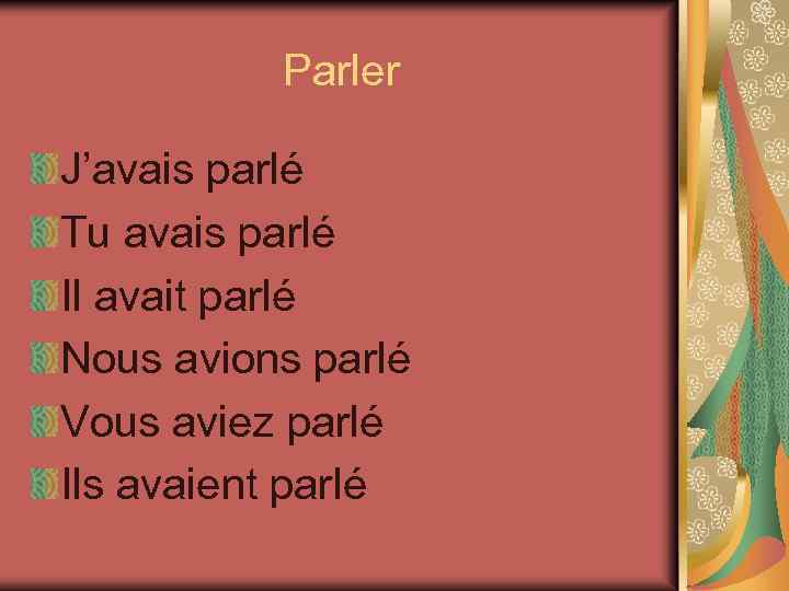 Parler J’avais parlé Tu avais parlé Il avait parlé Nous avions parlé Vous aviez