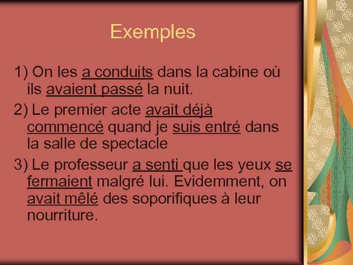 Exemples 1) On les a conduits dans la cabine où ils avaient passé la