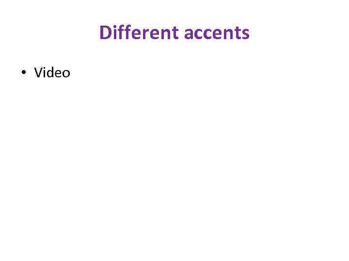 Different accents • Video 