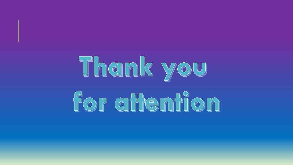 Thank you for attention 