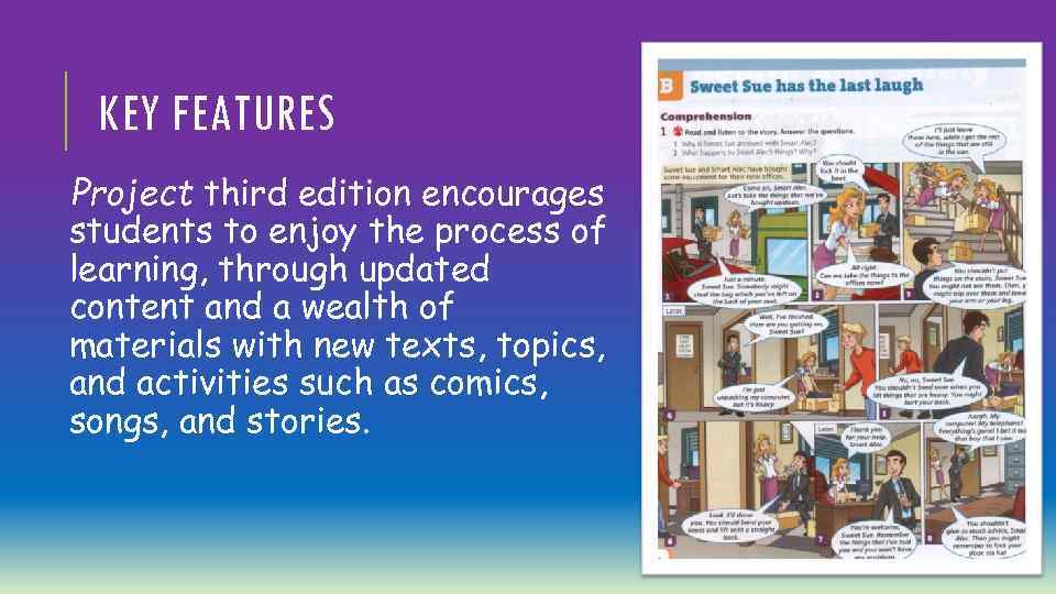 KEY FEATURES Project third edition encourages students to enjoy the process of learning, through