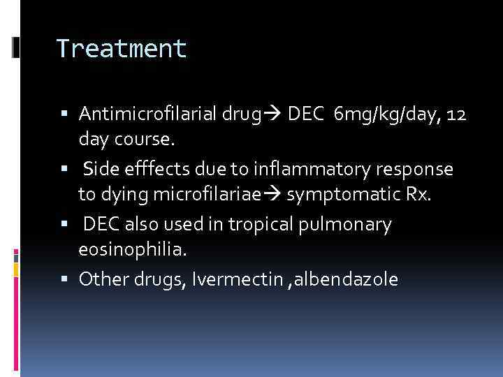 Treatment Antimicrofilarial drug DEC 6 mg/kg/day, 12 day course. Side efffects due to inflammatory