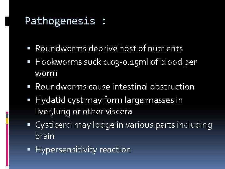 Pathogenesis : Roundworms deprive host of nutrients Hookworms suck 0. 03 -0. 15 ml