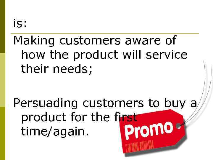 is: Making customers aware of how the product will service their needs; Persuading customers