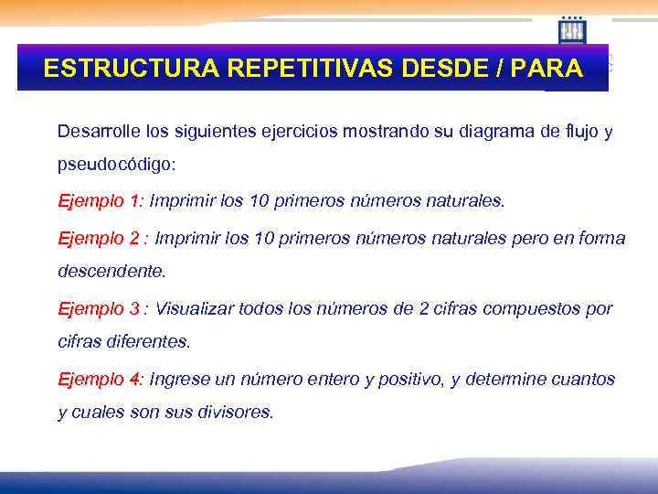 ESTRUCTURA REPETITIVAS DESDE / PARA Desarrolle los siguientes ejercicios mostrando su diagrama de flujo