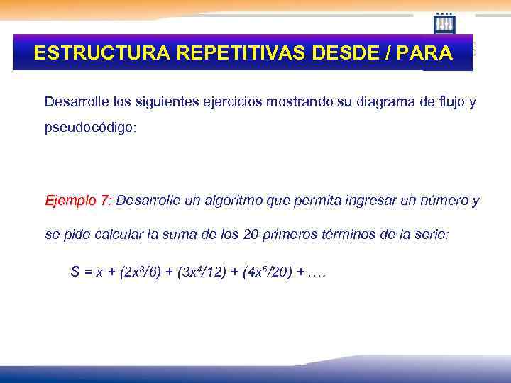 ESTRUCTURA REPETITIVAS DESDE / PARA Desarrolle los siguientes ejercicios mostrando su diagrama de flujo