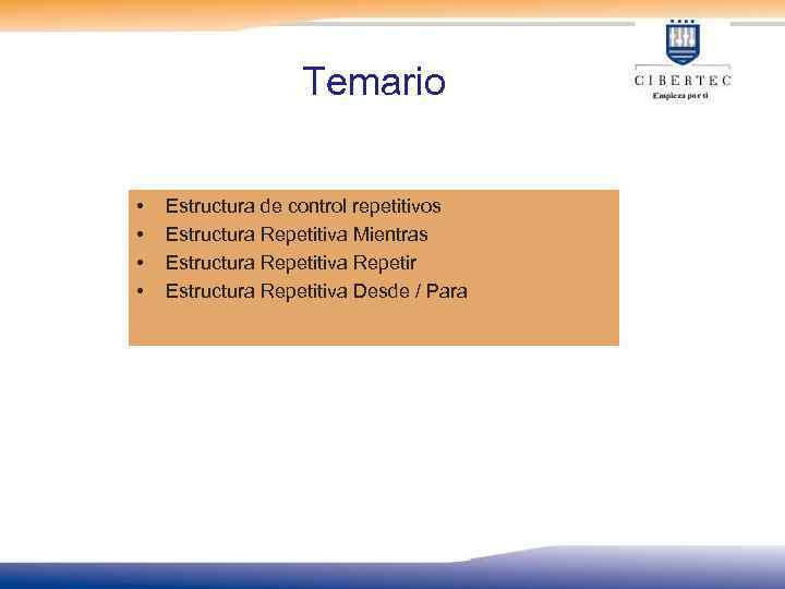 Temario • • Estructura de control repetitivos Estructura Repetitiva Mientras Estructura Repetitiva Repetir Estructura