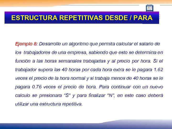 ESTRUCTURA REPETITIVAS DESDE / PARA Ejemplo 8: Desarrolle un algoritmo que permita calcular el