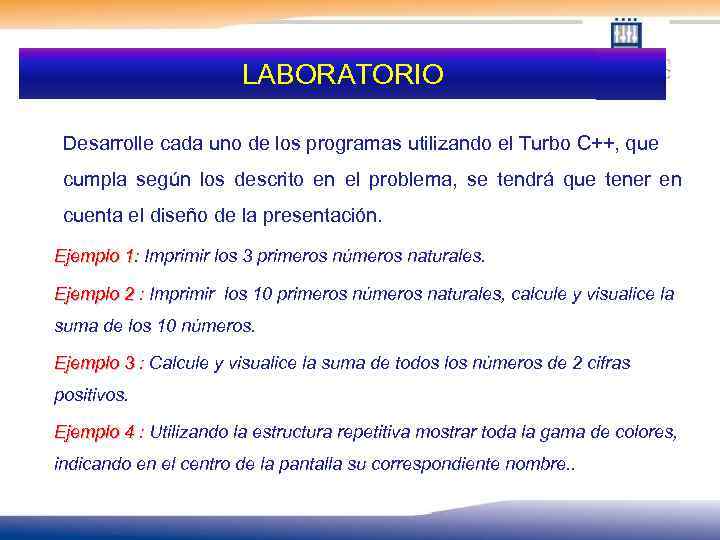 LABORATORIO Desarrolle cada uno de los programas utilizando el Turbo C++, que cumpla según