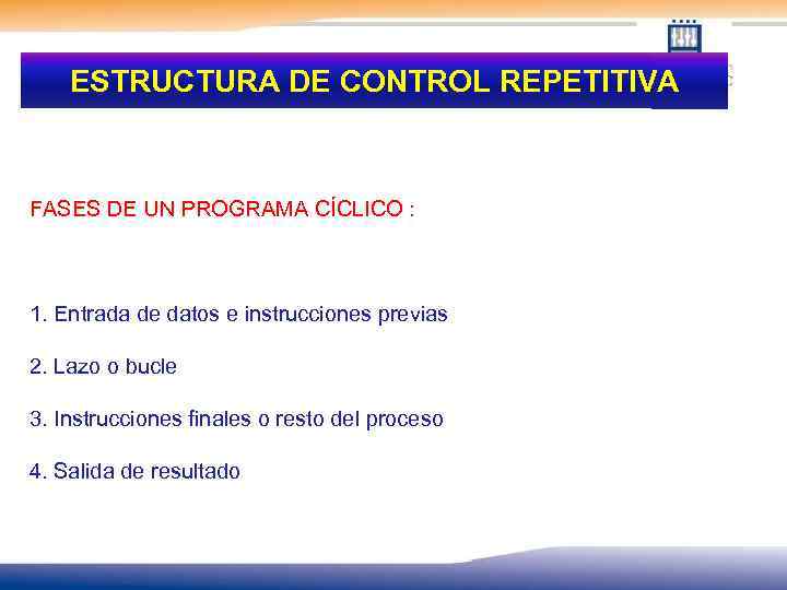 ESTRUCTURA DE CONTROL REPETITIVA FASES DE UN PROGRAMA CÍCLICO : 1. Entrada de datos