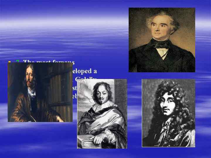 § 7. The most famous inventors, who developed a telescope were: Ian Galeliy, Christian