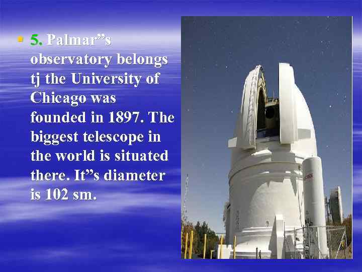 § 5. Palmar”s observatory belongs tj the University of Chicago was founded in 1897.