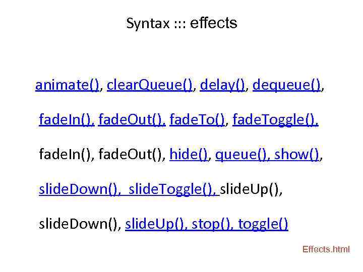 Syntax : : : effects animate(), clear. Queue(), delay(), dequeue(), fade. In(), fade. Out(),