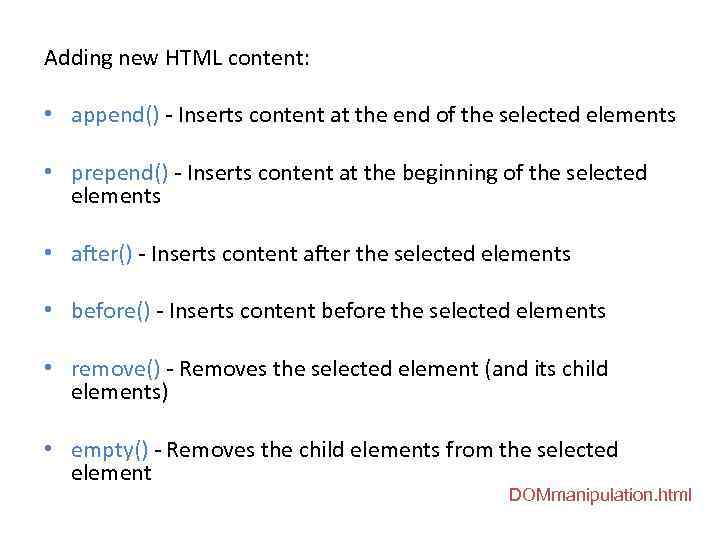 Adding new HTML content: • append() - Inserts content at the end of the