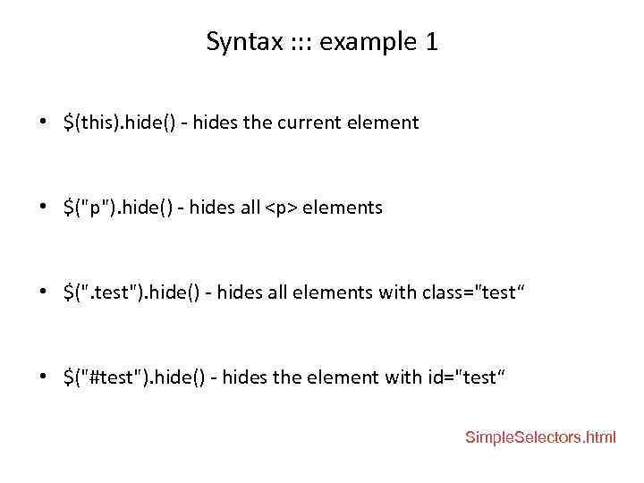 Syntax : : : example 1 • $(this). hide() - hides the current element