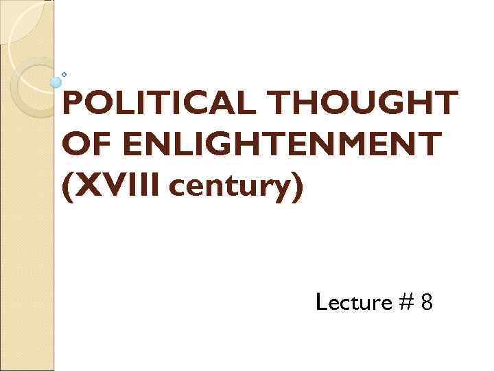 POLITICAL THOUGHT OF ENLIGHTENMENT (XVIII century) Lecture # 8 