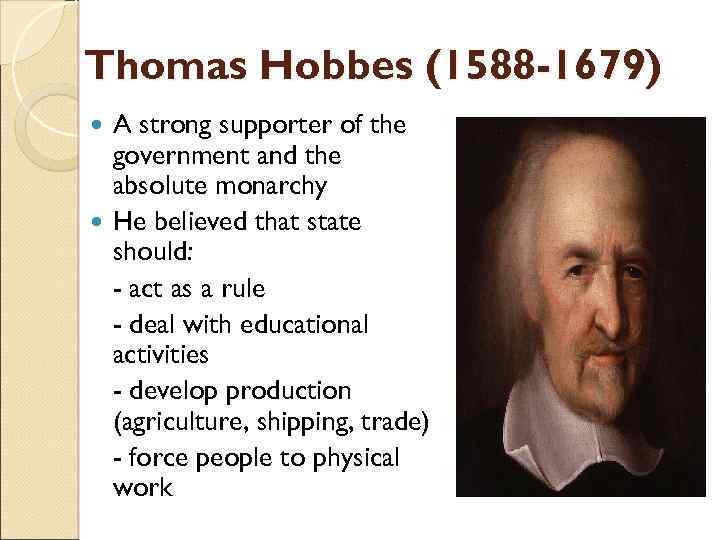 Thomas Hobbes (1588 -1679) A strong supporter of the government and the absolute monarchy