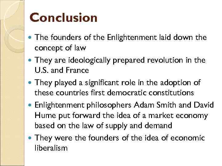 Conclusion The founders of the Enlightenment laid down the concept of law They are