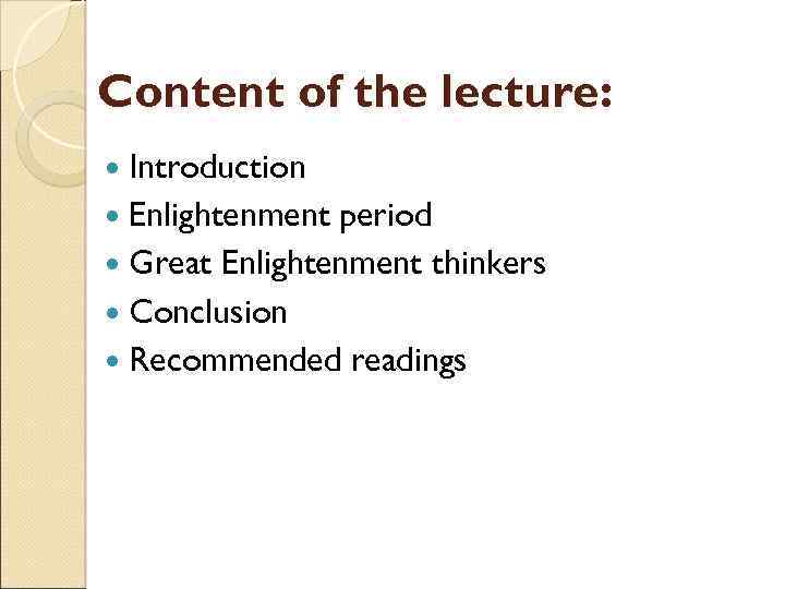 Content of the lecture: Introduction Enlightenment period Great Enlightenment thinkers Conclusion Recommended readings 