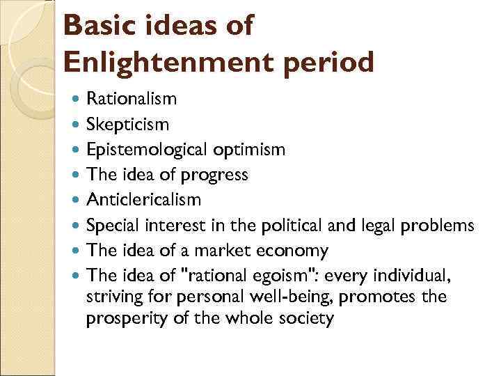 Basic ideas of Enlightenment period Rationalism Skepticism Epistemological optimism The idea of progress Anticlericalism
