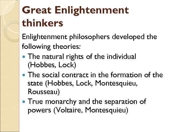 Great Enlightenment thinkers Enlightenment philosophers developed the following theories: The natural rights of the