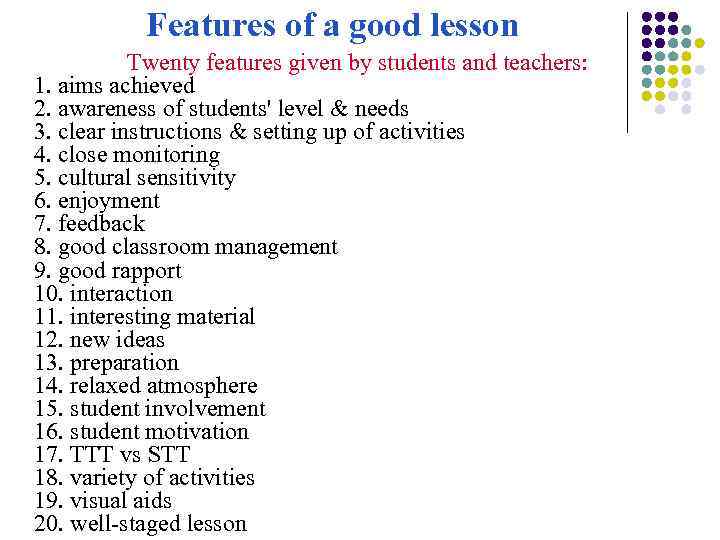 Features of a good lesson Twenty features given by students and teachers: 1. aims