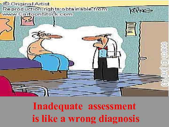 Inadequate assessment is like a wrong diagnosis 