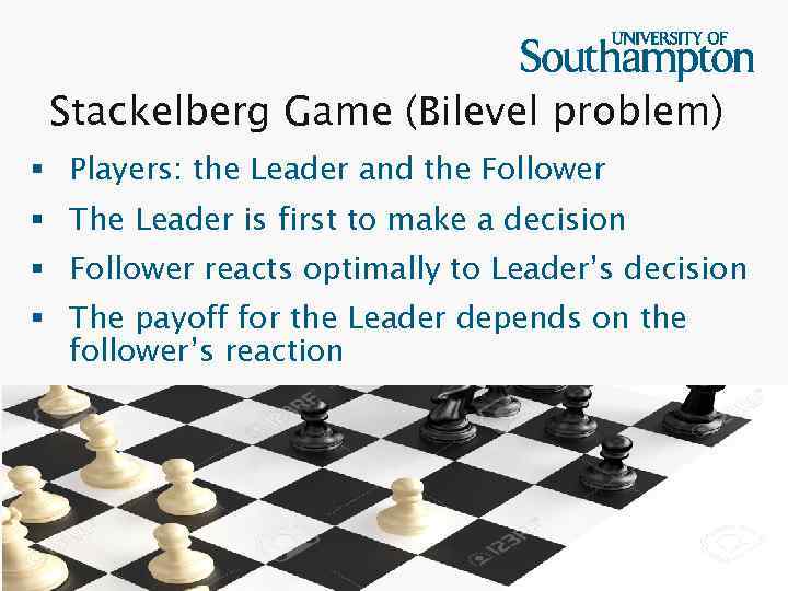 Stackelberg Game (Bilevel problem) § Players: the Leader and the Follower § The Leader