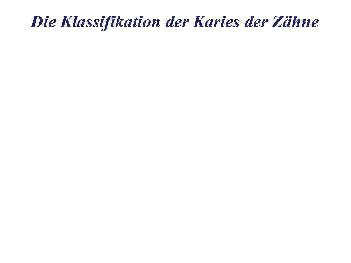 Die Klassifikation der Karies der Zähne 