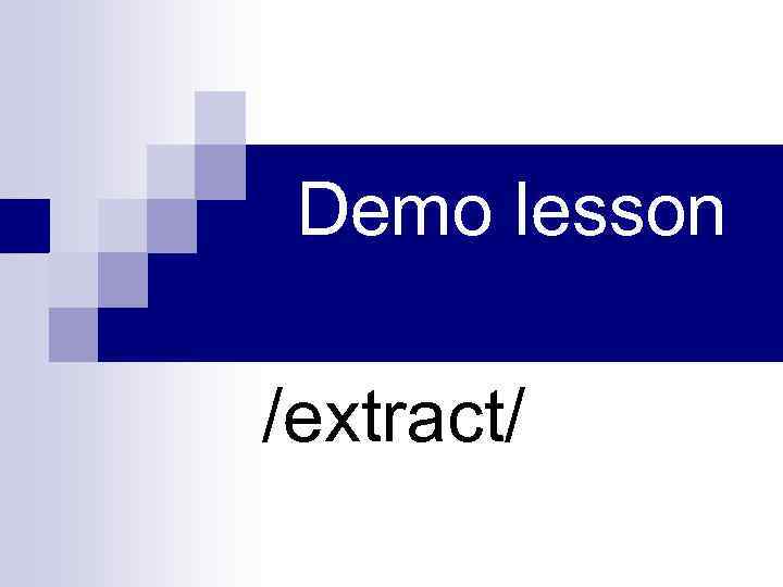 Demo lesson /extract/ 