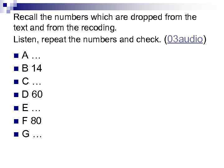 Recall the numbers which are dropped from the text and from the recoding. Listen,