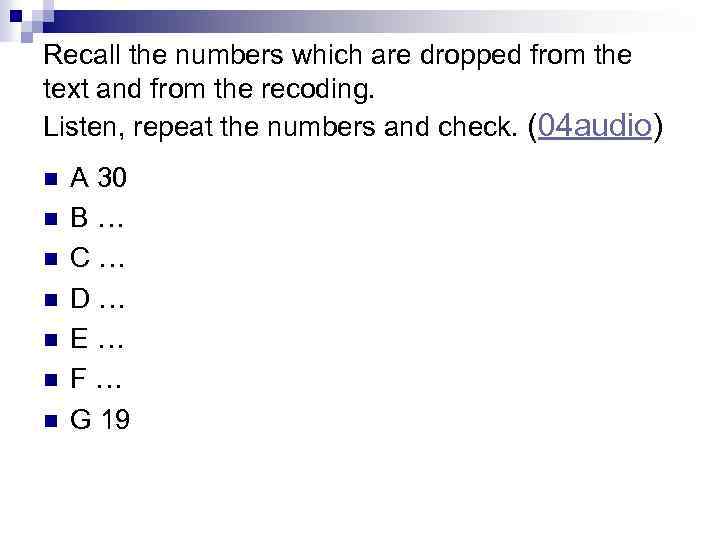 Recall the numbers which are dropped from the text and from the recoding. Listen,
