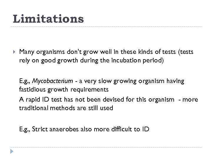 Limitations Many organisms don't grow well in these kinds of tests (tests rely on