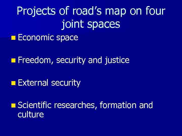Projects of road’s map on four joint spaces n Economic space n Freedom, security